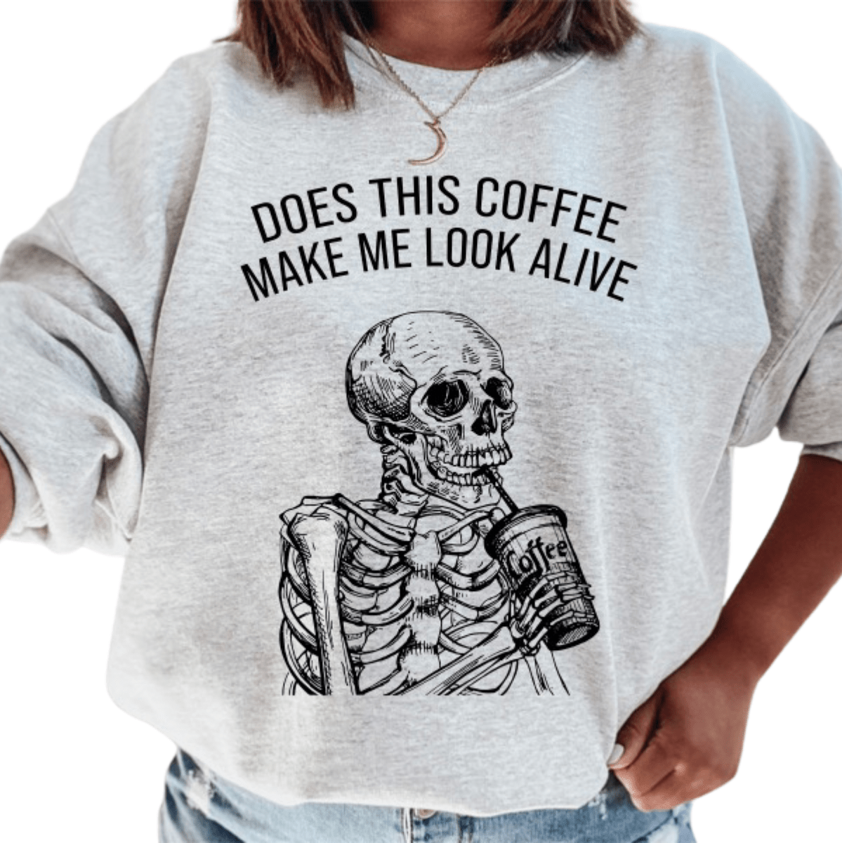 Does This Coffee Make Me Look Alive Sweatshirt