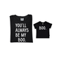 You'll Always Be My Boo (See Matching Kids Tee!)