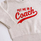 put me in coach crewneck