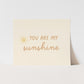 {Neutral} You Are My Sunshine Art Print