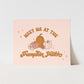 {Pink} Meet Me At The Pumpkin Patch Art Print