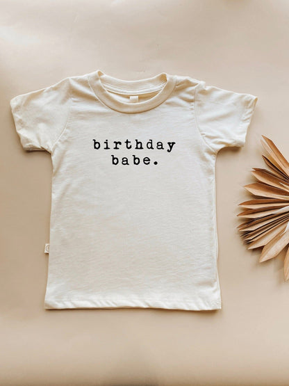 Birthday Babe, Organic, Tee, Toddler, Baby, Boy, Girl, Kids, Clothes, Outfit, Unisex, Gender Neutral, Organic Cotton, Quote, Laurel