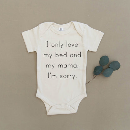 I Only Love My Bed & My Mama I'm Sorry Organic Baby Onesie®